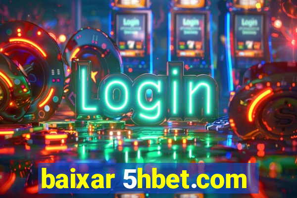 baixar 5hbet.com